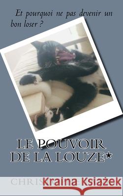 Le Pouvoir de la Louze*: Et pourquoi ne pas devenir un bon loser ? Christophe Pank 9781985167339 Createspace Independent Publishing Platform - książka
