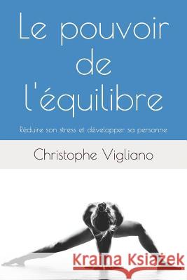 Le pouvoir de l'équilibre: Réduire son stress et développer sa personne. Vigliano, Christophe 9781983397479 Independently Published - książka