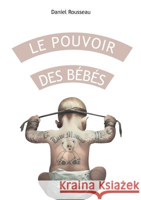 Le pouvoir des b?b?s: Comment votre enfant se connecte ? vous Daniel Rousseau C?line Rapha?l 9782315003952 Max Milo Editions - książka