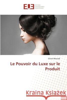 Le Pouvoir du Luxe sur le Produit Mourad, Siham 9786208822187 Éditions universitaires européennes - książka