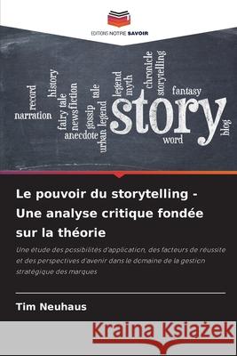 Le pouvoir du storytelling - Une analyse critique fondée sur la théorie Neuhaus, Tim 9786202365864 Editions Notre Savoir - książka