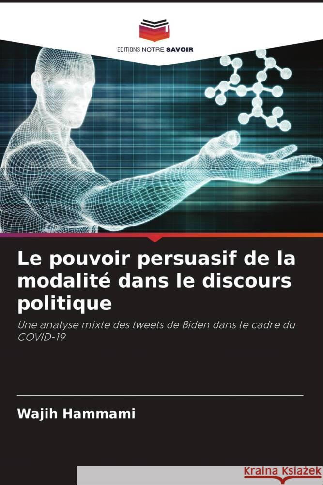 Le pouvoir persuasif de la modalité dans le discours politique Hammami, Wajih 9786208349080 Editions Notre Savoir - książka