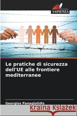 Le pratiche di sicurezza dell'UE alle frontiere mediterranee Panagiotidis, Georgios 9786207836611 Edizioni Sapienza - książka