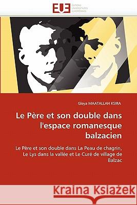 Le Père Et Son Double Dans l''espace Romanesque Balzacien Maatallah Ksira-G 9786131563515 Editions Universitaires Europeennes - książka