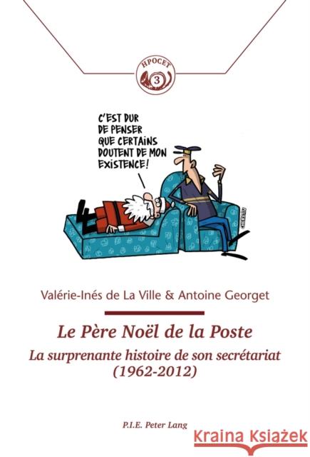 Le Père Noël de la Poste: La Surprenante Histoire de Son Secrétariat (1962-2012) Comité Pour l'Histoire de la Poste 9782875742315 Peter Lang Gmbh, Internationaler Verlag Der W - książka