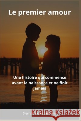 Le premier amour: Une histoire qui commence avant la naissance et ne finit jamais Sierra, Miguel Ángel 9798258781062 Independently Published - książka