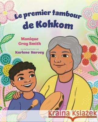 Le Premier Tambour de Kohkom Monique Gra Karlene Harvey Rachel Martinez 9781459845800 Les Editions Orca - książka