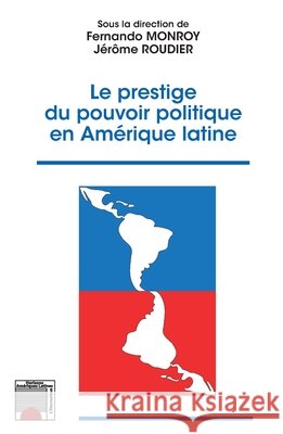 Le prestige du pouvoir politique en Amérique latine Roudier, Jérôme, Monroy-Avella, Fernando 9782343175133 Editions L'Harmattan - książka