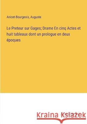 Le Preteur sur Gages; Drame En cinq Actes et huit tableaux dont un prologue en deux epoques Anicet-Bourgeois Auguste  9783382714628 Anatiposi Verlag - książka