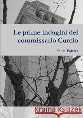 Le Prime Indagini Del Commissario Curcio Paola Falcier 9780244603656 Lulu.com - książka