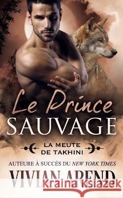 Le Prince Sauvage Vivian Arend Sophie Salaun  9781990674723 Arend Publishing Inc. - książka