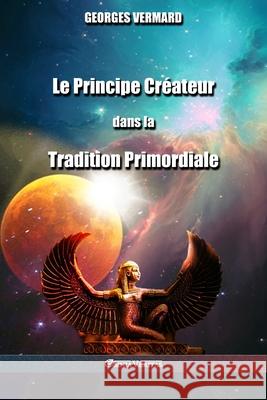 Le Principe Créateur dans la Tradition Primordiale Georges Vermard 9781913057466 Omnia Veritas Ltd - książka