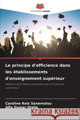 Le principe d'efficience dans les établissements d'enseignement supérieur Reis Sanematsu, Caroline, Oumar Diallo, Alfa 9783330847194 Editions Notre Savoir - książka