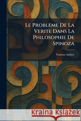 Le Probleme De La Verite Dans La Philosophie De Spinoza Various Author 9781025695914 Tradd Street Press - książka
