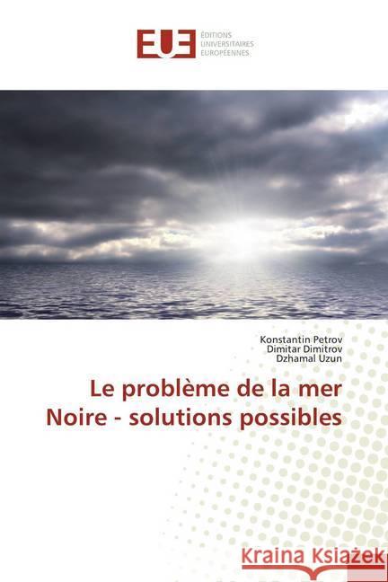 Le problème de la mer Noire - solutions possibles Petrov, Konstantin, Dimitrov, Dimitar, Uzun, Dzhamal 9786139554003 Éditions universitaires européennes - książka