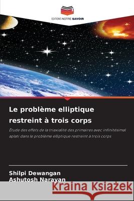 Le problème elliptique restreint à trois corps Dewangan, Shilpi, Narayan, Ashutosh 9786203284805 Editions Notre Savoir - książka