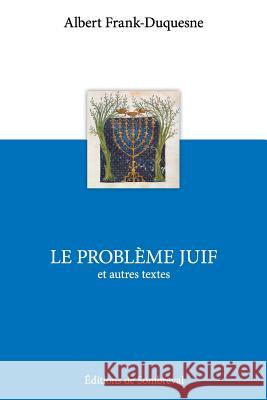 Le Probl?me Juif et autres textes Albert Frank-Duquesne 9781523312566 Createspace Independent Publishing Platform - książka