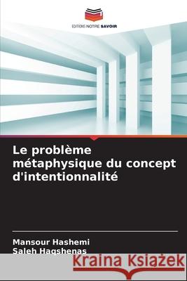 Le problème métaphysique du concept d'intentionnalité Hashemi, Mansour, Haqshenas, Saleh 9786208746841 Editions Notre Savoir - książka