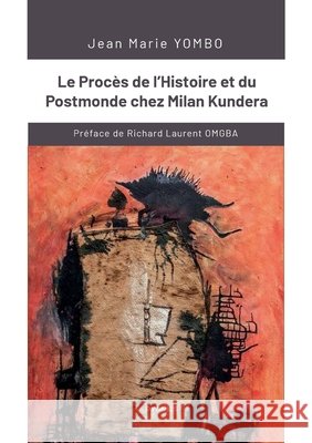 Le Proc?s de l'Histoire et du Postmonde chez Milan Kundera Jean Marie Yombo Pygmies ?ditions 9789956459865 Pygmies - książka