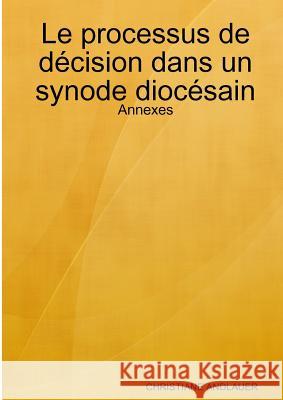 Le processus de décision dans un synode diocésain - Annexes Christiane Andlauer 9780244354312 Lulu.com - książka