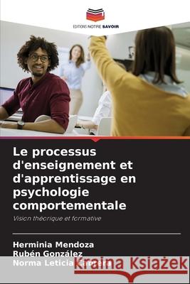 Le processus d'enseignement et d'apprentissage en psychologie comportementale Herminia Mendoza Ruben Gonzalez Norma Leticia Cabrera 9786207491322 Editions Notre Savoir - książka