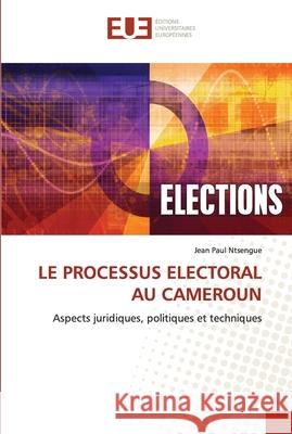 Le Processus Electoral Au Cameroun Jean Paul Ntsengue 9786202534956 Editions Universitaires Europeennes - książka