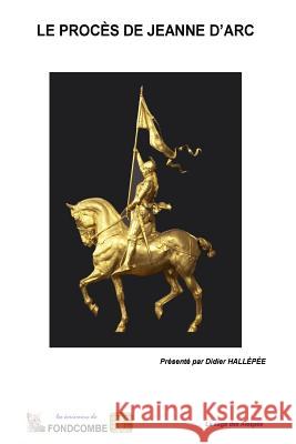 Le procès de Jeanne d'Arc: Et extraits du procès en annulation Quicherat, Jules 9781508433835 Createspace - książka