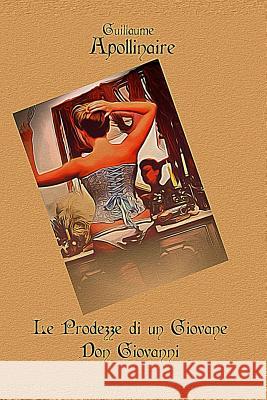 Le Prodezze Di Un Giovane Don Giovanni Guillaume Apollinaire L. I L. I 9781542468022 Createspace Independent Publishing Platform - książka