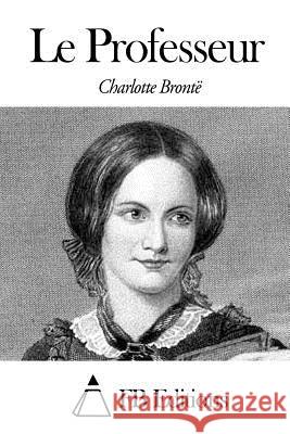 Le Professeur Charlotte Bronte Fb Editions                              Henriette Loreau 9781505342475 Createspace - książka