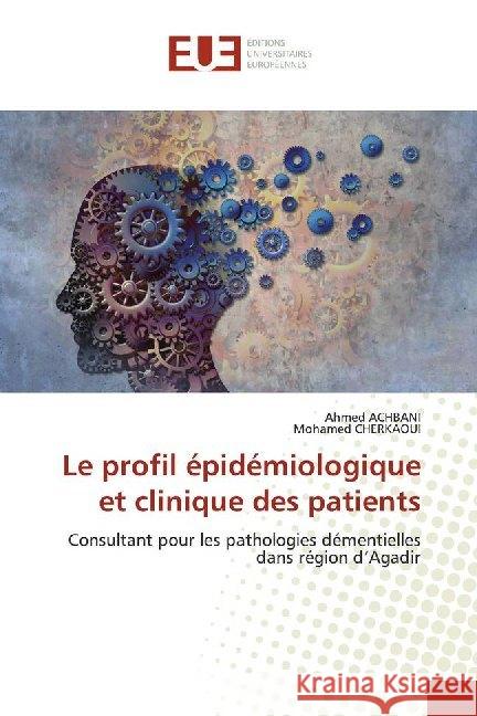 Le profil épidémiologique et clinique des patients : Consultant pour les pathologies démentielles dans région d'Agadir ACHBANI, Ahmed; CHERKAOUI, Mohamed 9786138497561 Éditions universitaires européennes - książka