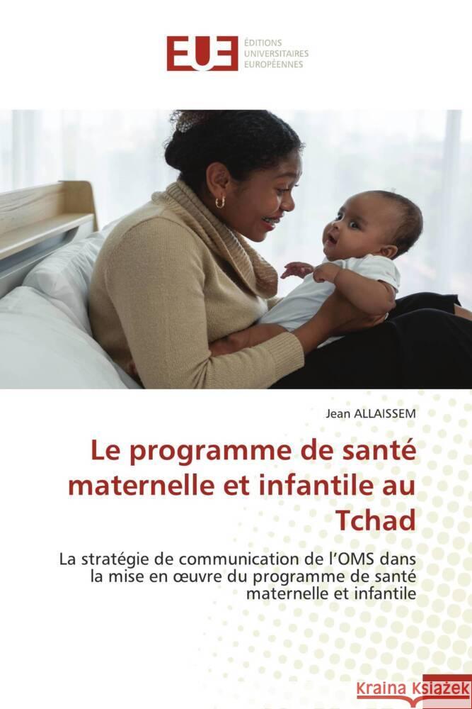 Le programme de santé maternelle et infantile au Tchad ALLAISSEM, Jean 9786206735304 Éditions universitaires européennes - książka