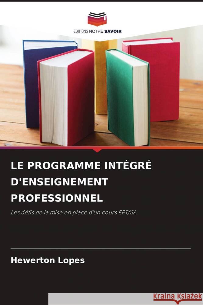 LE PROGRAMME INTÉGRÉ D'ENSEIGNEMENT PROFESSIONNEL Lopes, Hewerton 9786206457770 Editions Notre Savoir - książka