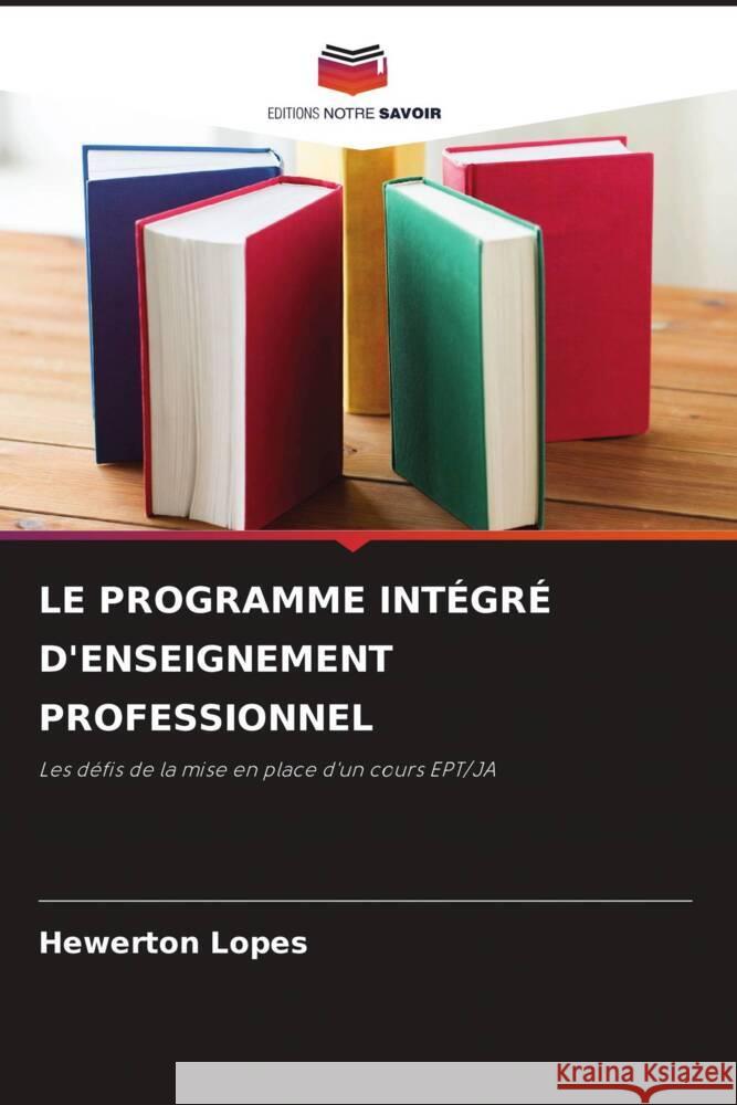 LE PROGRAMME INTÉGRÉ D'ENSEIGNEMENT PROFESSIONNEL Lopes, Hewerton 9786206457770 Editions Notre Savoir - książka