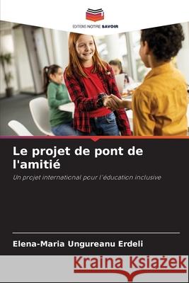 Le projet de pont de l'amitié Ungureanu Erdeli, Elena-Maria 9786200767202 Editions Notre Savoir - książka