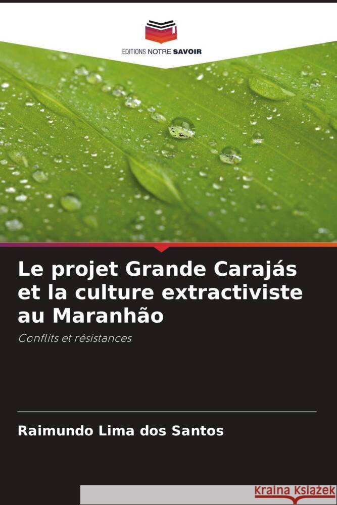 Le projet Grande Carajás et la culture extractiviste au Maranhão Lima dos Santos, Raimundo 9786206493846 Editions Notre Savoir - książka