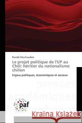 Le Projet Politique de l'Up Au Chili: Héritier Du Nationalisme Chilien Escudero-R 9783838146973 Presses Academiques Francophones - książka