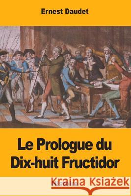 Le Prologue du Dix-huit Fructidor Daudet, Ernest 9781979941679 Createspace Independent Publishing Platform - książka