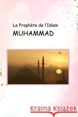 Le Prophète de l'Islam MUHAMMAD Khan, Aziz 9781805456483 Self Publisher - książka