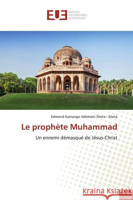 Le prophète Muhammad : Un ennemi démasqué de Jésus-Christ Kamango Selemani Sheta - Sheta, Edmond 9786138439820 Éditions universitaires européennes - książka