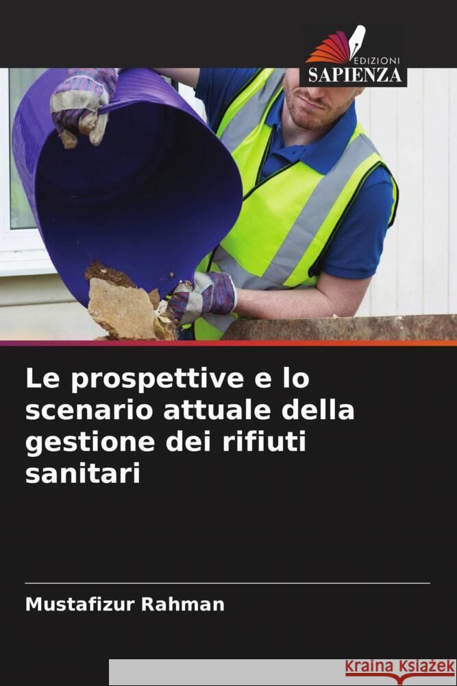 Le prospettive e lo scenario attuale della gestione dei rifiuti sanitari Rahman, Mustafizur 9786206192398 Edizioni Sapienza - książka