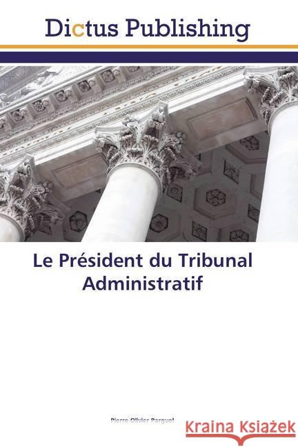 Le Président du Tribunal Administratif Parguel, Pierre-Olivier 9786202479332 Dictus Publishing - książka