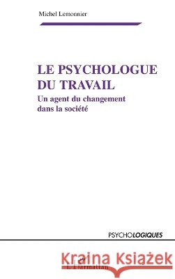 Le psychologue du travail: Un agent du changement dans la soci?t? Michel Lemonnier 9782296122703 Editions L'Harmattan - książka