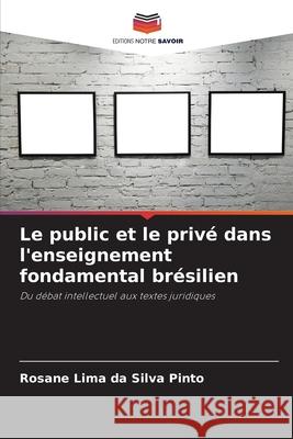 Le public et le privé dans l'enseignement fondamental brésilien Lima da Silva Pinto, Rosane 9786209005534 Editions Notre Savoir - książka