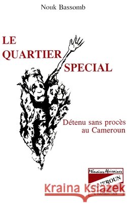 Le quartier sp?cial: D?tenu sans proc?s au Cameroun Nouk Bassomb 9782738411365 Editions L'Harmattan - książka