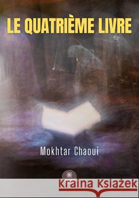 Le quatrième livre Chaoui, Mokhtar 9791042229894 Le Lys Bleu Editions - książka