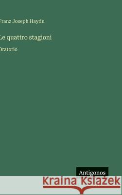 Le quattro stagioni: Oratorio Franz Joseph Haydn 9783563230183 Antigonos Verlag - książka