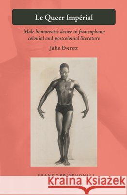 Le Queer Impérial: Male homoerotic desire in francophone colonial and postcolonial literature Julin Everett 9789004365537 Brill - książka