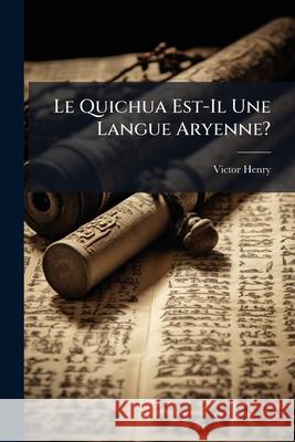 Le Quichua Est-Il Une Langue Aryenne? Victor Henry 9781144226587  - książka