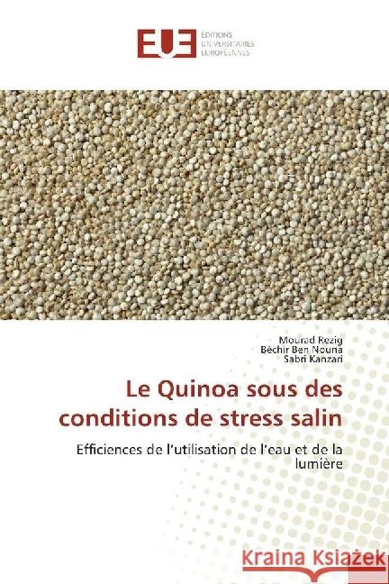 Le Quinoa sous des conditions de stress salin : Efficiences de l'utilisation de l'eau et de la lumière Rezig, Mourad; Ben Nouna, Béchir; Kanzari, Sabri 9786202266239 Éditions universitaires européennes - książka