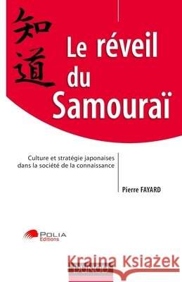 Le r?veil du Samoura? - Culture et strat?gie japonaise dans la soci?t? de la connaissance: Culture et strat?gie japonaise dans la soci?t? de la connai Pierre Fayard 9782100501878 Dunod - książka